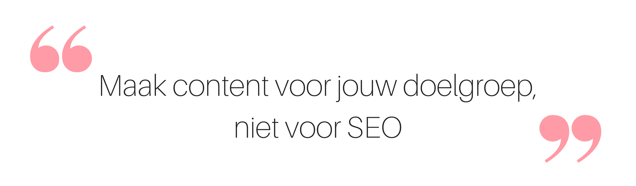 Maak content voor de doelgroep, niet voor SEO