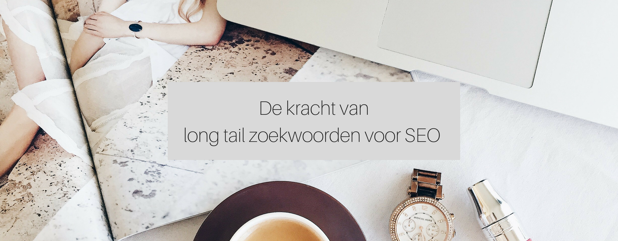 De kracht van long tail zoekwoorden voor SEO